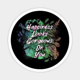 Happiness Looks Gorgeous On You Magnet